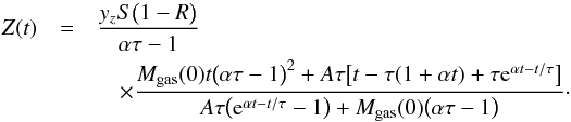 \begin{eqnarray*} Z(t) &=& \frac{y_z S\big( 1-R \big)}{ \alpha \tau-1} \\ &&\quad \times \frac{M_\mathrm{gas}(0) t \big( \alpha \tau - 1 \big)^2+ A \tau\big[t - \tau (1 + \alpha t) + \tau {\rm e}^{\alpha t -t/\tau} \big] } { A \tau \big({\rm e}^{\alpha t -t/\tau} -1\big) + M_\mathrm{gas}(0)\big( \alpha \tau-1\big) }\cdot \end{eqnarray*}