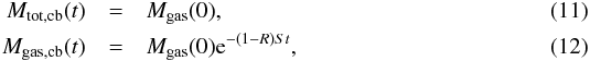 \begin{eqnarray} M_\mathrm{tot,cb}(t)&=& M_\mathrm{gas}(0), \\ M_\mathrm{gas,cb}(t)&=& M_\mathrm{gas}(0) {\rm e}^{-(1-R)St}, \end{eqnarray}