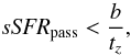 \begin{equation} \textit{sSFR}_\mathrm{pass} < \frac{b}{t_z}, \label{PASSILIM} \end{equation}
