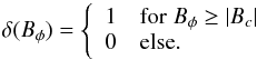 \appendix \setcounter{section}{1} \begin{equation} \delta(B_\phi) = \left\{ \begin{array}{ll} 1 & {\rm for}\; B_\phi \geq |B_c| \\ 0 & {\rm else}. \end{array} \right. \label{eq:delta} \end{equation}
