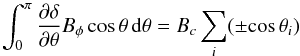 \appendix \setcounter{section}{1} \begin{equation} \int_0^{\pi} \frac{\partial \delta}{\partial \theta} B_\phi \cos\theta\, \mathrm{d}\theta= B_c\sum_i (\pm\!\cos\theta_i) \end{equation}