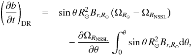 \begin{eqnarray} \left( \frac{\partial b}{\partial t}\right)_{\rm DR} &=& \sin\theta\, R_\odot^2 B_{r,{R_{\odot}}} \left( \Omega_{R_\odot} - \Omega_{R_{\rm NSSL}} \right) \nonumber \\ && \quad -\,\frac{\partial \Omega_{R_{\rm NSSL}}}{\partial \theta} \int_0^{\theta} \sin\theta\, R_{\odot}^2 B_{r,{R_{\odot}}} \mathrm{d}\theta , \end{eqnarray}