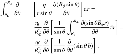 \begin{eqnarray} \int_{\RB}^{R_\odot} \frac{\partial}{\partial\theta} & & \left[\frac{\eta}{r \sin \theta} \frac{\partial (B_\phi \sin\theta)}{\partial\theta}\right] \mathrm{d}r = \nonumber \\ & & \frac{\eta_0}{\rsun^2} \frac{\partial}{\partial\theta}\left[ \frac{1}{\sin\theta} \int_{\RB}^{R_\odot} \frac{\partial (\sin\theta B_\phi r)}{\partial\theta} \mathrm{d}r\right] = \nonumber \\ & & \frac{\eta_0}{\rsun^2} \frac{\partial}{\partial\theta}\left[ \frac{1}{\sin\theta}\frac{\partial}{\partial\theta} (\sin\theta\,b)\right] \,. \label{eq:diffusion} \end{eqnarray}