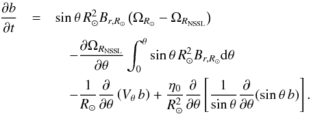 \begin{eqnarray} \frac{\partial b}{\partial t} &= &\sin\theta\, R_\odot^2 B_{r,{R_{\odot}}} \left( \Omega_{R_\odot} - \Omega_{R_{\rm NSSL}} \right) \nonumber \\ && \quad -\frac{\partial \Omega_{R_{\rm NSSL}}}{\partial \theta} \int_0^{\theta} \sin\theta\, R_{\odot}^2 B_{r,{R_{\odot}}} \mathrm{d}\theta \nonumber \\ && \quad -\frac{1}{\rsun} \frac{\partial}{\partial\theta} \left( V_\theta \, b \right) + \frac{\eta_0}{\rsun^2} \frac{\partial}{\partial\theta}\left[ \frac{1}{\sin\theta}\frac{\partial}{\partial\theta} (\sin\theta\,b)\right] . \label{eq:btor_1} \end{eqnarray}