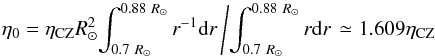 \begin{equation} \eta_0 = \eta_{\rm CZ}\rsun^2 {\int_{0.7~\rsun}^{0.88~\rsun}r^{-1}{\rm d}r} \left/ {\int_{0.7~\rsun}^{0.88~\rsun}r {\rm d}r}\right. \simeq 1.609 \eta_{\rm CZ} \label{eq:eta0} \end{equation}