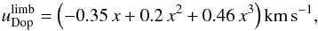 \appendix \setcounter{section}{1} \begin{equation} \label{eq:limb} u_\mathrm{Dop}^{\mathrm{limb}} = \left(-0.35\,x+0.2\,x^2+0.46\,x^3\right)\mathrm{km}\,\mathrm{s}^{-1}, \end{equation}