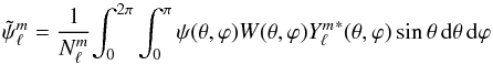 \appendix \setcounter{section}{2} \begin{equation} \label{eq:spectralcoeff} \psilmtilde=\frac{1}{\Nlm}\displaystyle{\int_0^{2\pi}\int_0^\pi \psi(\theta,\varphi)W(\theta,\varphi){\ylm}^*(\theta,\varphi)\sin\theta\, {\rm d}\theta\, {\rm d}\varphi} \end{equation}