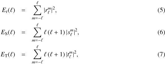 \begin{eqnarray} \label{Er} E_{\rm r}(\ell) & = & \sum_{m=-\ell}^\ell |\rlm|^2,\\ \label{Es} E_{\rm S}(\ell) & = & \sum_{m=-\ell}^\ell \ell\,(\ell+1)\,|\slm|^2,\\ \label{Et} E_{\rm T}(\ell) & = & \sum_{m=-\ell}^\ell \ell\,(\ell+1)\,|\tlm|^2, \end{eqnarray}