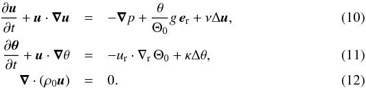 \begin{eqnarray} \label{NS} \frac{\partial\vec{u}}{\partial t} +\vec{u}\cdot\vec{\nabla}\vec{u} & = & -\vec{\nabla}p + \frac{\theta}{\Theta_0}g\,\vec{e}_{\rm r} +\nu\Delta\vec{u},\\ \label{thermal} \frac{\partial\vec{\theta}}{\partial t} + \vec{u}\cdot\vec{\nabla}\theta &= & -u_{\rm r}\cdot\nabla_{\rm r}\,\Theta_0 +\kappa\Delta \theta, \\ \label{div} \vec{\nabla}\cdot{(\rho_0\vec{u})} & = & 0. \end{eqnarray}