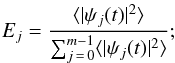 \begin{equation} E_j=\frac{\langle|\psi_j(t)|^2\rangle}{\sum_{j\,=\,0}^{m-1}\langle|\psi_j(t)|^2\rangle} ; \label{msa} \end{equation}
