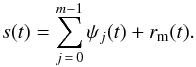 \begin{equation} s(t) = \sum_{j\,=\,0}^{m-1} \psi_j(t)+{r}_{\rm{m}}(t). \label{eq1} \end{equation}