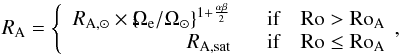 \begin{equation} R_{\rm A} = \left\{ \begin{array}{rl} R_{\rm A, \odot } \times \left\{\!\!\Omega_{\rm e}/\Omega_{\rm \odot}\right\}^{1+{\alpha \beta \over 2}} & ~~~\mbox{if~~~ }\rm Ro > \rm Ro_{\rm A}\\ R_{\rm A, sat } &~~~\mbox{if ~~~}\rm Ro \le Ro_{\rm A} \\ \end{array} \right. \!\!, \end{equation}