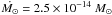 \hbox{$\dot{M_{\rm \odot}} = 2.5 \times10^{-14}~M_{\rm \odot }$}