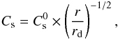 \begin{eqnarray} \label{sound_speed} C_{\rm s} = C_{\rm s}^0 \times \left( { r \over r_{\rm d}} \right)^{-1/2}, \end{eqnarray}