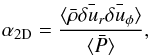 \begin{eqnarray} \alpha _{\rm 2D} = { \langle \bar{\rho} \bar{\delta u_r} \bar{\delta u _\phi} \rangle \over \langle \bar{P} \rangle }, \end{eqnarray}