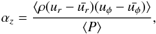 \begin{eqnarray} \alpha _{z} = { \langle \rho (u_r - \bar{u_r}) (u _\phi - \bar{u_\phi}) \rangle \over \langle P \rangle }, \end{eqnarray}