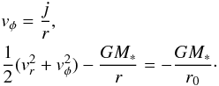 \begin{eqnarray} \nonumber &&v_\phi = {j \over r}, \\ &&{1 \over 2} (v_r^2 + v_\phi^2) - {G M_* \over r} = - {G M_* \over r_0}\cdot \label{conserv} \end{eqnarray}