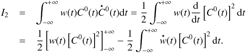 \appendix \setcounter{section}{1} \begin{eqnarray} I_2 &=& \int^{+\infty}_{-\infty} w(t) \C0 (t) \bigdot{C}{}^0 (t)\mathrm{d}t = \frac{1}{2}\int^{+\infty}_{-\infty} w(t) \frac{\mathrm{d}}{ \mathrm{d}t}\left[\C0(t)\right]^2 \mathrm{d}t \ \nonumber \\ &=&\frac{1}{2} \left[w(t)\left[\C0(t) \right]^2 \right] ^{+\infty}_{-\infty} -\frac{1}{2} \int^{+\infty}_{-\infty} \bigdot{w}(t)\left[{\C0} (t)\right]^2 \mathrm{d}t . \end{eqnarray}