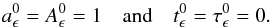 \appendix \setcounter{section}{2} \begin{equation} a_\epsilon^0 =A_\epsilon^0 = 1 \quad \textrm{and} \quad t_\epsilon^0 = \tau_\epsilon^0 = 0 . \end{equation}