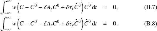 \appendix \setcounter{section}{2} \begin{eqnarray} \int_{-\infty}^\infty w \left( C - \C0 - \delta A_\epsilon \C0 + \delta \tau_\epsilon \bigdot{C}{}^0\right) \C0 \, \mathrm{d}t &=& 0 , \\ \int_{-\infty}^\infty w \left( C - \C0 - \delta A_\epsilon \C0 + \delta \tau_\epsilon \bigdot{C}{}^0 \right) \bigdot{C}{}^0 \, \mathrm{d}t &= & 0 . \end{eqnarray}