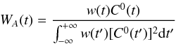 \begin{equation} W_{A}(t) = \frac{w(t) \C0(t) }{\int^{+\infty}_{-\infty} w(t^\prime ) [\C0 (t^\prime )]^2 \mathrm{d}t^\prime} \label{eq:F2para_a_weight_new} \end{equation}