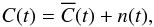 \begin{equation} C(t) = \overline{C} (t) + n(t) , \end{equation}