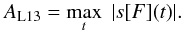\begin{equation} \aL13 = \max_t \; |s[F](t)| . \label{eq:aL13_adef} \end{equation}