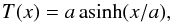 \begin{equation} T(x) = a \asinh(x/a), \end{equation}