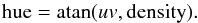 \begin{equation} \emr{hue} = \emr{atan}(uv,{\rm density}) . \end{equation}