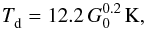\begin{equation} \label{eq:G0} \Td = 12.2\,\Gz[0.2]\K, \end{equation}