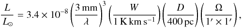 \begin{eqnarray*} \frac{L}{\Lsol} = 3.4\times10^{-8} \paren{\frac{3\mm}{\lambda}}^3 \paren{\frac{\W}{1\Kkms}} \paren{\frac{D}{400\pc}} \paren{\frac{\Omega}{1'\times1'}}, \end{eqnarray*}