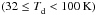 \hbox{$(32 \le \Td < 100\K)$}
