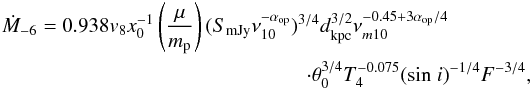 \begin{eqnarray} \dot{M}_{-6} = 0.938 v_{8} x_{0}^{-1} \left( \frac{\mu}{m_{\rm p}} \right)(S_{\rm mJy} \nu_{10}^{- \alpha_{\rm op}})^{3/4} d_{\rm kpc}^{3/2} \nu_{m10}^{-0.45+3 \alpha_{\rm op} /4}~~~~~~~~~~~~~~~~ \nonumber\\ \cdot \theta_{0}^{3/4} T_{4}^{-0.075} ({\rm sin} \ i)^{-1/4} F^{-3/4} , \end{eqnarray}