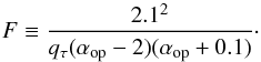\begin{equation} F \equiv \frac{2.1^2}{q_{\tau}(\alpha_{\rm op} - 2)(\alpha_{\rm op} +0.1)} \cdot \end{equation}