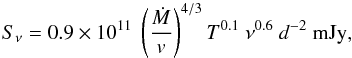 \begin{equation} S_{\nu} = 0.9 \times 10^{11} \ \left(\frac{\dot{M}}{v}\right)^{4/3} T^{0.1} \ \nu^{0.6} \ d^{-2} \ \rm mJy, \label{eq:flux} \end{equation}