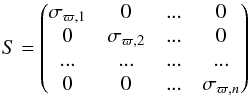 \begin{equation} S= \begin{pmatrix} \sigma_{\varpi,1} & 0 & ... & 0 \\ 0 & \sigma_{\varpi,2} & ... & 0 \\ ... & ... & ... & ... \\ 0 & 0 & ... & \sigma_{\varpi,n} \\ \end{pmatrix} \end{equation}