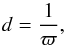 \begin{equation} d = \frac{1}{\varpi} , \end{equation}