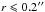 \hbox{$r\leqslant0.2''$}