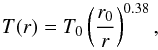 \begin{equation} T(r) = T_0 \left(\frac{r_0}{r}\right)^{0.38}, \end{equation}