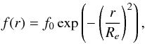 \begin{equation} f(r) = f_0 \exp\left(-\left(\frac{r}{R_e}\right)^2\right), \end{equation}