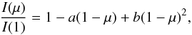 \begin{equation} \dfrac{I(\mu)}{I(1)}=1-a(1-\mu)+b(1-\mu)^2,\label{eq:qld} \end{equation}