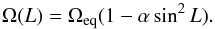 \begin{equation} \Omega(L)=\Omega_{\rm eq}(1-\alpha\sin^2L).\label{eq:rot2} \end{equation}