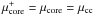 \hbox{$\mu_{\rm core}^+=\mu_{\rm core}= \mu_{\rm cc}$}