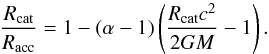 \begin{equation} \frac{R_{\rm cat}}{R_{\rm acc}}=1-(\alpha-1)\left(\frac{R_{\rm cat}c^2}{2GM}-1\right) . \label{eq:raccat} \end{equation}
