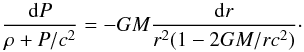 \begin{equation} \frac{{\rm d}P}{ \rho+P/c^2}= -GM \frac{\drom r }{ r^2 (1-{2GM/rc^2})} \cdot \label{tovcr2} \end{equation}