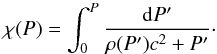 \begin{equation} \chi(P)=\int_0^{P} \frac{{\drom P^\prime}}{{\rho(P^\prime)c^2 + P^\prime}}\cdot \label{chio} \end{equation}