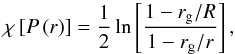 \begin{equation} \chi\left[P\left(r\right)\right]=\frac{1}{2}\ln \left[\frac{1-r_{\rm g}/R} {1-r_{\rm g}/r}\right], \label{rap2} \end{equation}