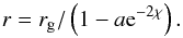\begin{equation} r=r_{\rm g}/\left(1-a {\rm e}^{-2\chi}\right). \label{eq:r-chi} \end{equation}