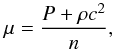 \begin{equation} \mu=\frac{P+\rho c^2}{n} \label{eq:mu} , \end{equation}