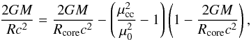 \begin{equation} \frac{2GM}{Rc^2}=\frac{2GM}{R_{\rm core}c^2}- \left(\frac{\mu_{\rm cc}^2}{\mu_0^2}-1\right)\left(1-\frac{2GM}{R_{\rm core}c^2}\right) , \label{mrcore1a} \end{equation}